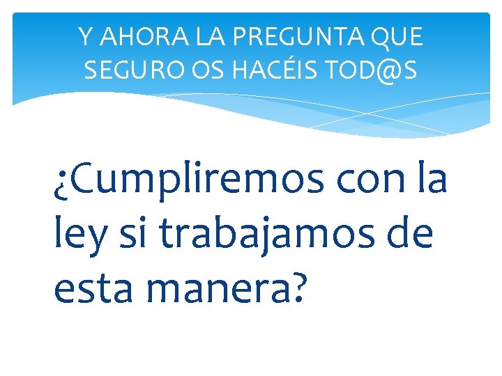 Y AHORA LA PREGUNTA QUE SEGURO OS HACÉIS TOD@S ¿Cumpliremos con la ley si