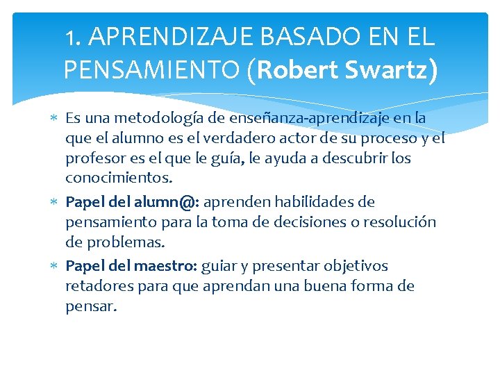1. APRENDIZAJE BASADO EN EL PENSAMIENTO (Robert Swartz) Es una metodología de enseñanza-aprendizaje en