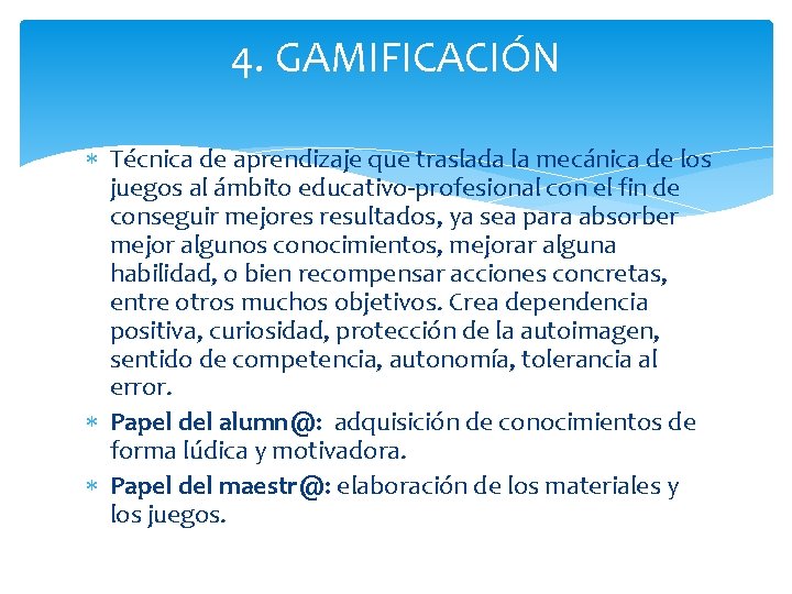 4. GAMIFICACIÓN Técnica de aprendizaje que traslada la mecánica de los juegos al ámbito