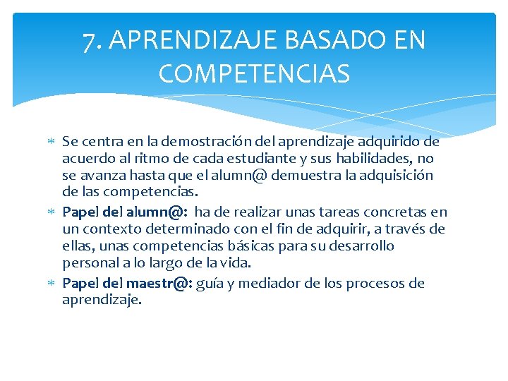 7. APRENDIZAJE BASADO EN COMPETENCIAS Se centra en la demostración del aprendizaje adquirido de