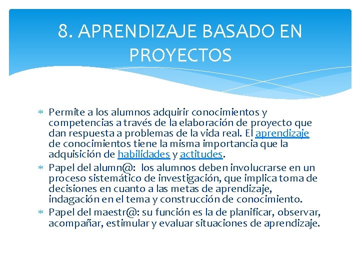 8. APRENDIZAJE BASADO EN PROYECTOS Permite a los alumnos adquirir conocimientos y competencias a