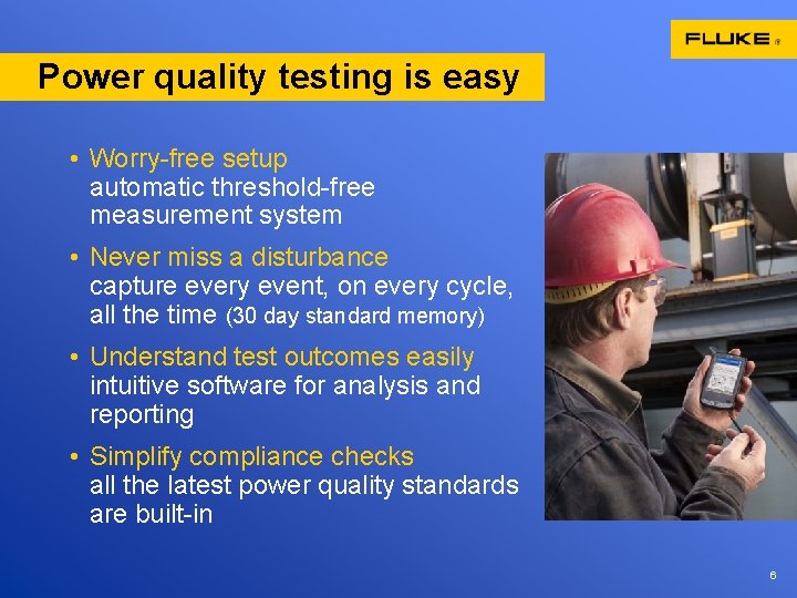 Power quality testing is easy • Worry-free setup automatic threshold-free measurement system • Never Power quality testing is easy • Worry-free setup automatic threshold-free measurement system • Never