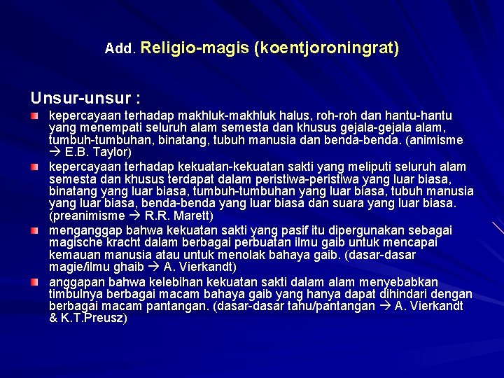 Add. Religio-magis (koentjoroningrat) Unsur-unsur : kepercayaan terhadap makhluk-makhluk halus, roh-roh dan hantu-hantu yang menempati