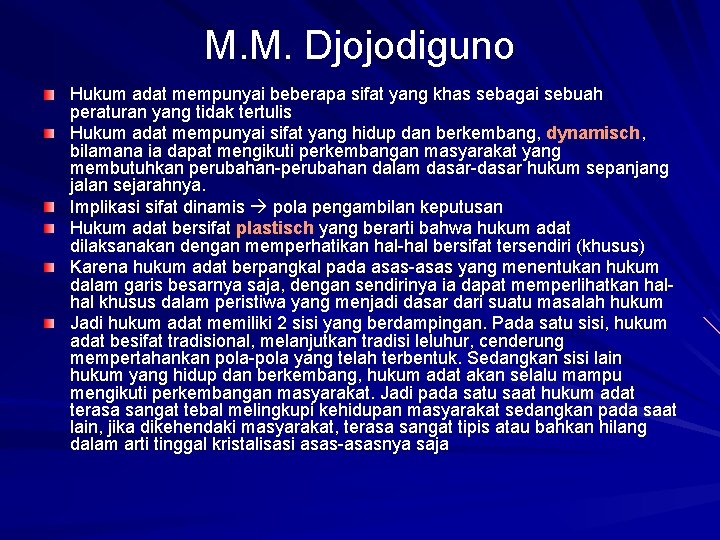 M. M. Djojodiguno Hukum adat mempunyai beberapa sifat yang khas sebagai sebuah peraturan yang