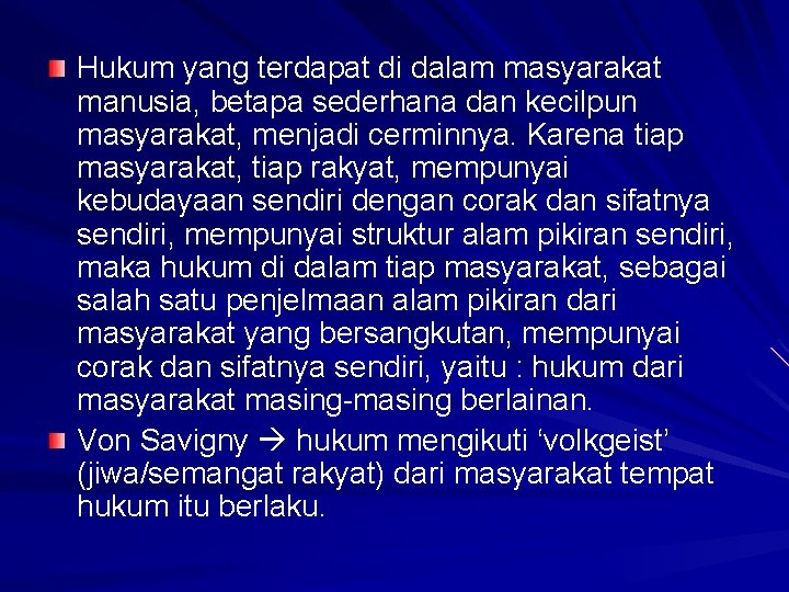 Hukum yang terdapat di dalam masyarakat manusia, betapa sederhana dan kecilpun masyarakat, menjadi cerminnya.