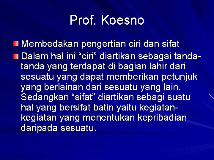 Prof. Koesno Membedakan pengertian ciri dan sifat Dalam hal ini “ciri” diartikan sebagai tanda