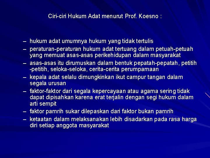 Ciri-ciri Hukum Adat menurut Prof. Koesno : – hukum adat umumnya hukum yang tidak