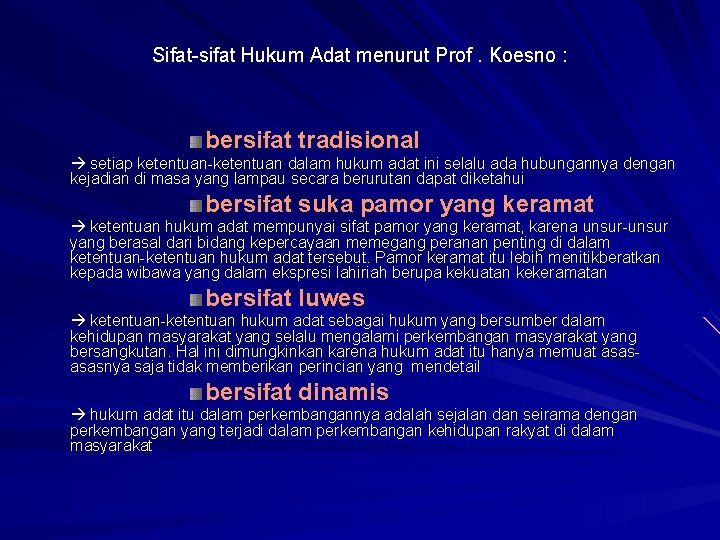 Sifat-sifat Hukum Adat menurut Prof. Koesno : bersifat tradisional setiap ketentuan-ketentuan dalam hukum adat