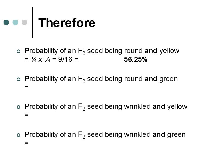 Therefore ¢ Probability of an F 2 seed being round and yellow = ¾