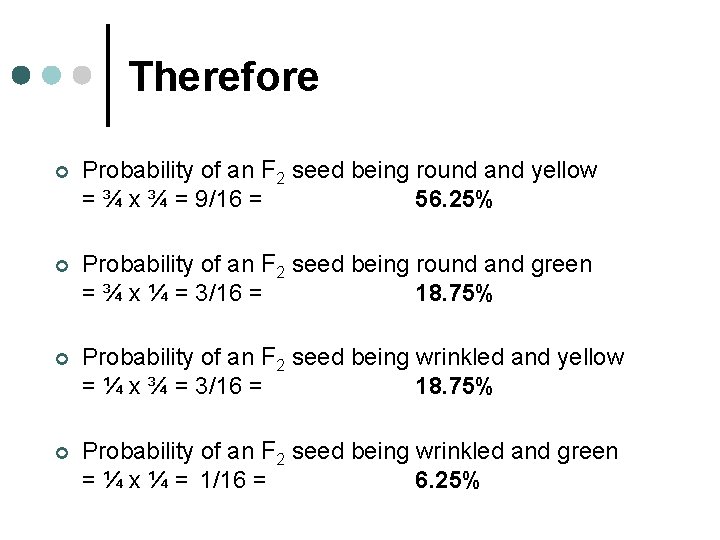 Therefore ¢ Probability of an F 2 seed being round and yellow = ¾