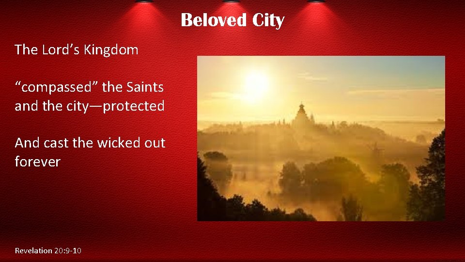 Beloved City The Lord’s Kingdom “compassed” the Saints and the city—protected And cast the