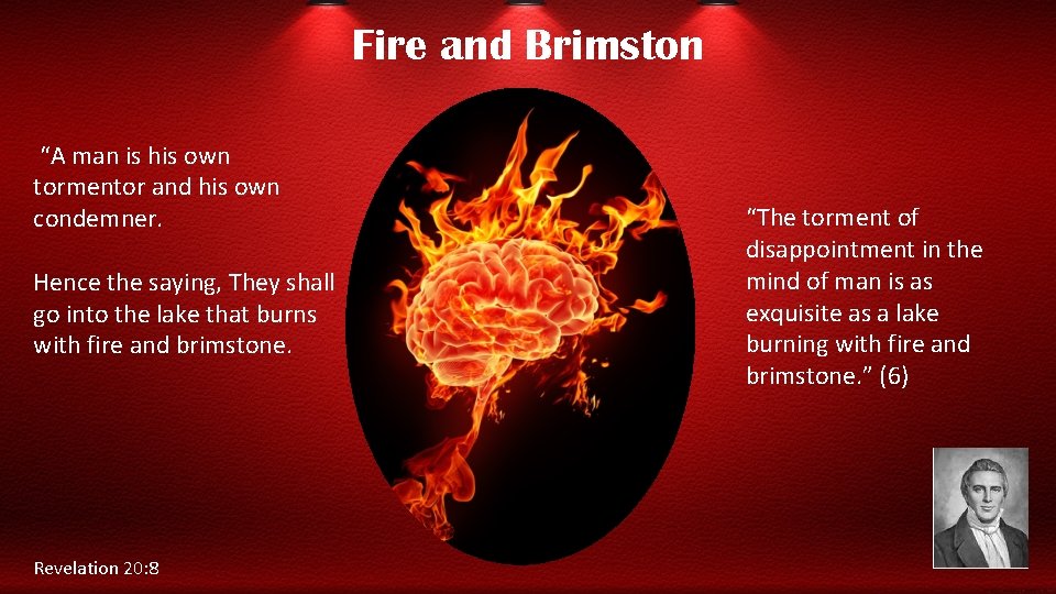 Fire and Brimston “A man is his own tormentor and his own condemner. Hence