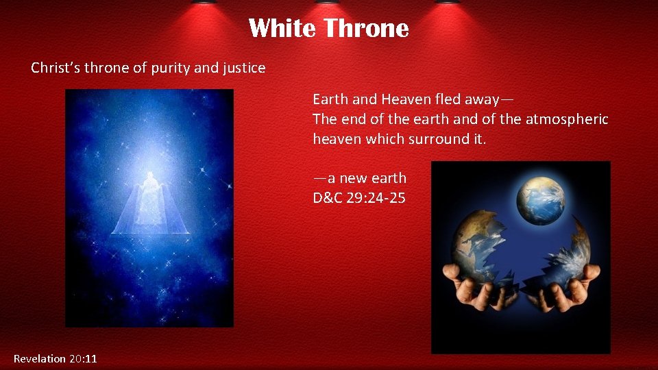 White Throne Christ’s throne of purity and justice Earth and Heaven fled away— The