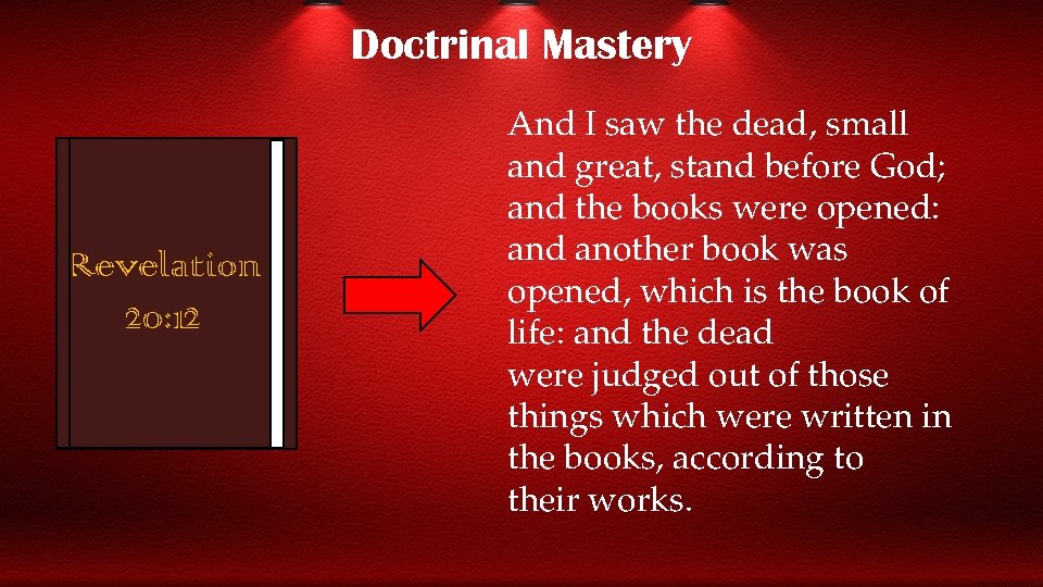 Doctrinal Mastery Revelation 20: 12 And I saw the dead, small and great, stand