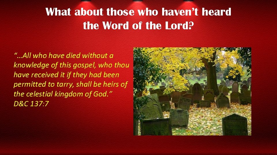 What about those who haven’t heard the Word of the Lord? “…All who have