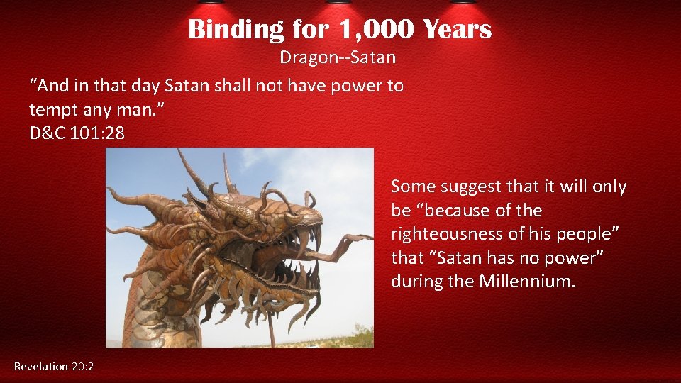 Binding for 1, 000 Years Dragon--Satan “And in that day Satan shall not have