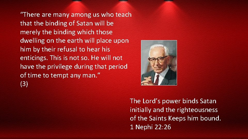 “There are many among us who teach that the binding of Satan will be