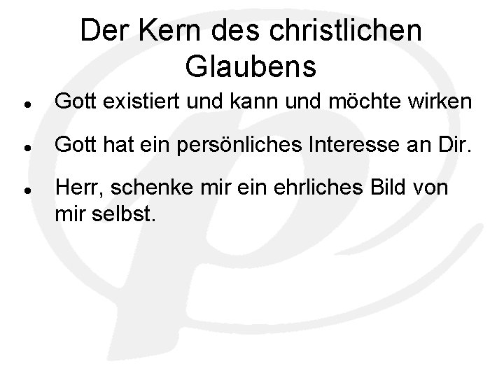 Der Kern des christlichen Glaubens Gott existiert und kann und möchte wirken Gott hat