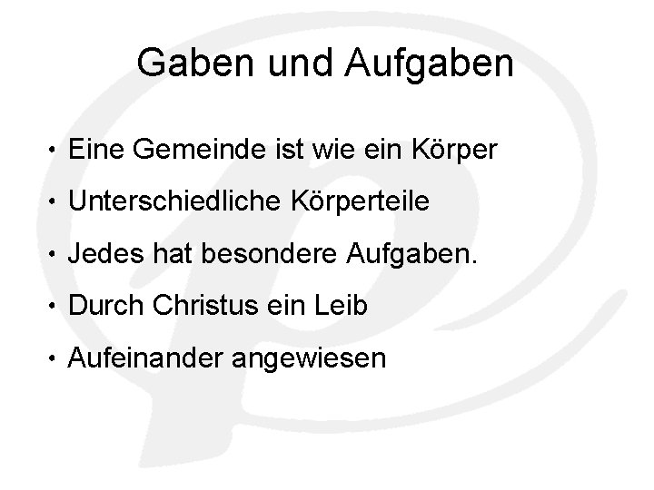 Gaben und Aufgaben • Eine Gemeinde ist wie ein Körper • Unterschiedliche Körperteile •