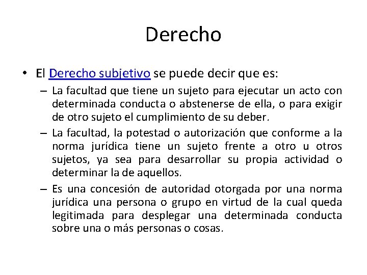 Derecho • El Derecho subjetivo se puede decir que es: – La facultad que