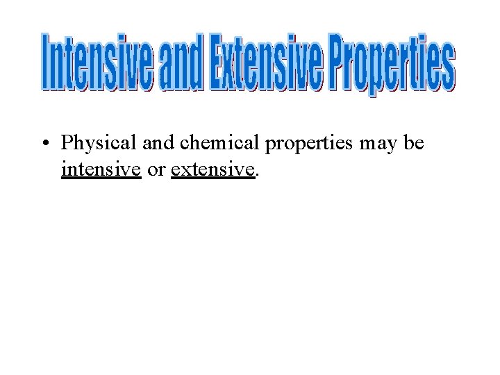  • Physical and chemical properties may be intensive or extensive. 