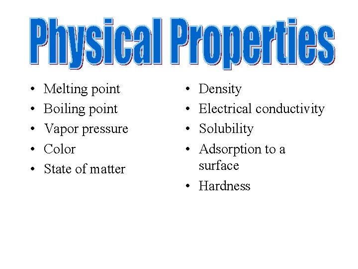  • • • Melting point Boiling point Vapor pressure Color State of matter