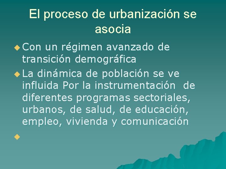 El proceso de urbanización se asocia u Con un régimen avanzado de transición demográfica