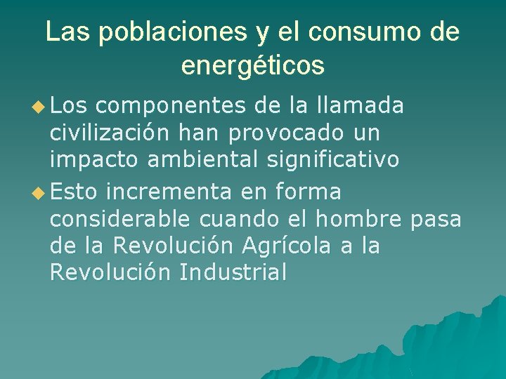 Las poblaciones y el consumo de energéticos u Los componentes de la llamada civilización