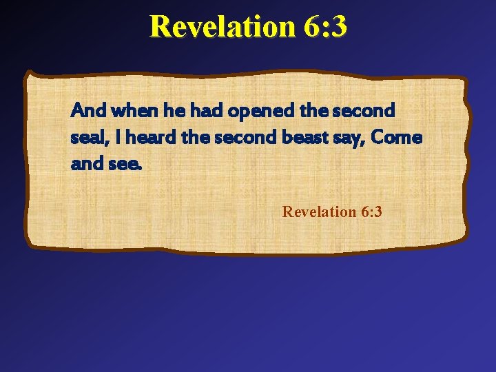 Revelation 6: 3 And when he had opened the second seal, I heard the