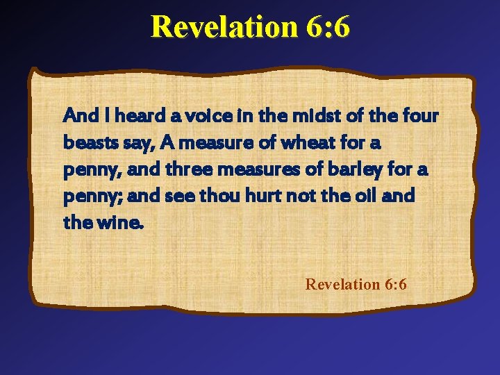 Revelation 6: 6 And I heard a voice in the midst of the four