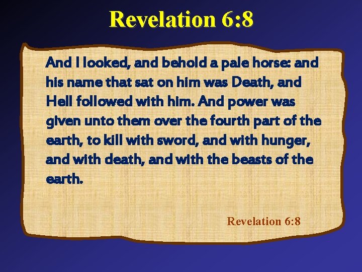 Revelation 6: 8 And I looked, and behold a pale horse: and his name