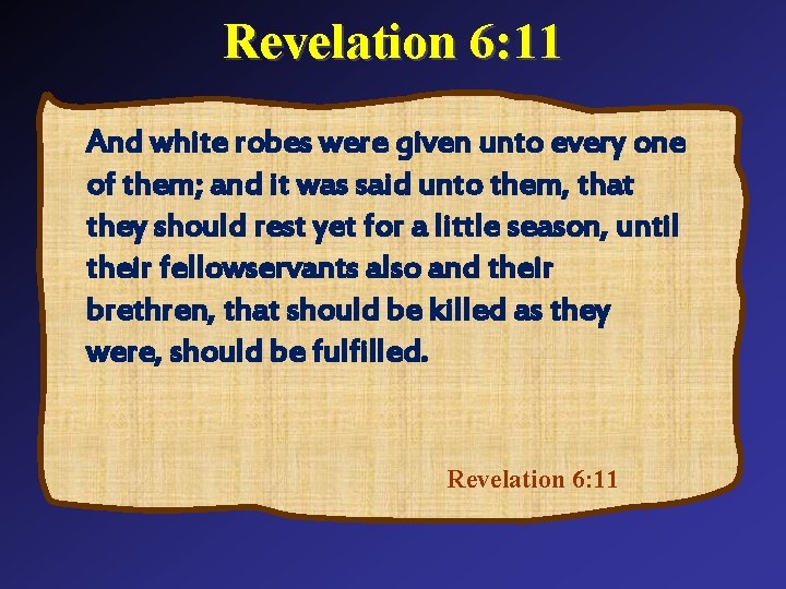 Revelation 6: 11 And white robes were given unto every one of them; and