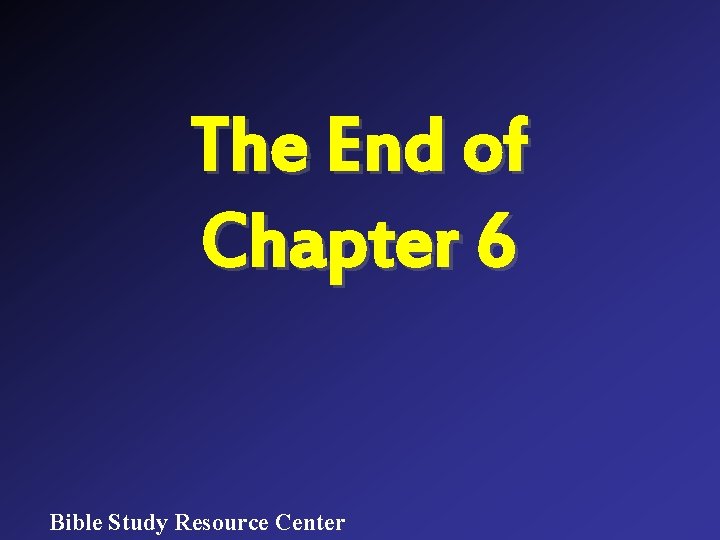 The End of Chapter 6 Bible Study Resource Center 