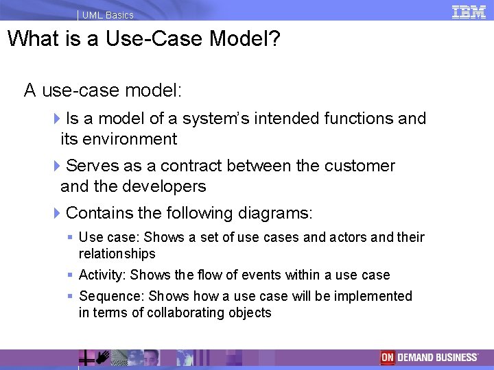 UML Basics What is a Use Case Model? A use case model: 4 Is