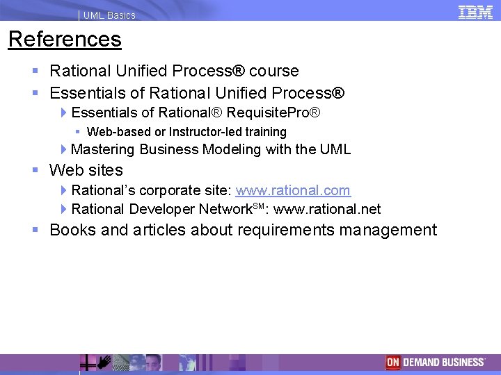 UML Basics References § Rational Unified Process® course § Essentials of Rational Unified Process®