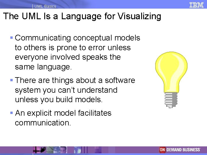 UML Basics The UML Is a Language for Visualizing § Communicating conceptual models to
