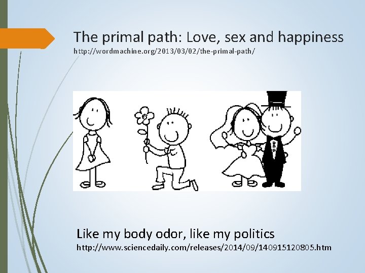The primal path: Love, sex and happiness http: //wordmachine. org/2013/03/02/the-primal-path/ Like my body odor,