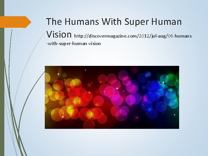 The Humans With Super Human Vision http: //discovermagazine. com/2012/jul-aug/06 -humans -with-super-human-vision 