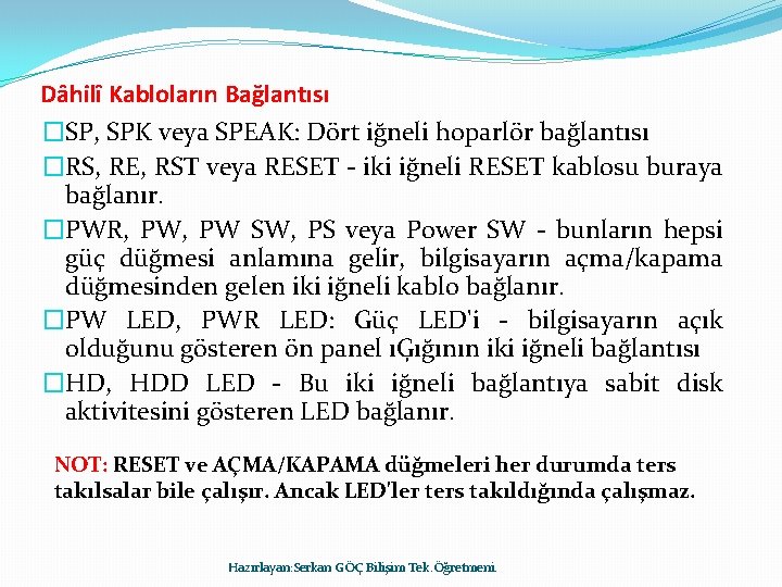 Dâhilî Kabloların Bağlantısı �SP, SPK veya SPEAK: Dört iğneli hoparlör bağlantısı �RS, RE, RST