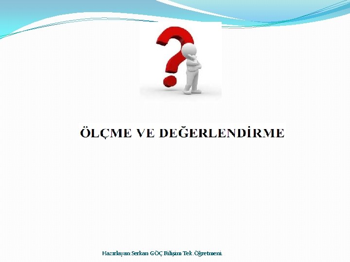 Hazırlayan: Serkan GÖÇ Bilişim Tek. Öğretmeni. 