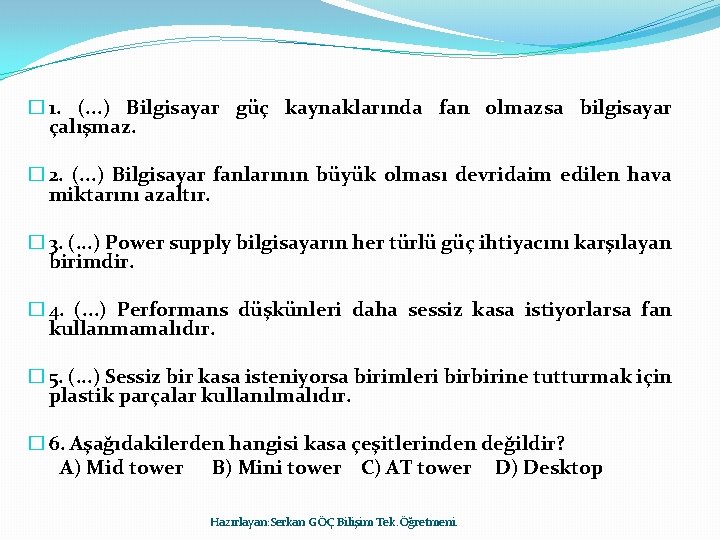 � 1. (. . . ) Bilgisayar güç kaynaklarında fan olmazsa bilgisayar çalışmaz. �