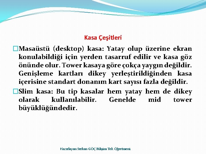 Kasa Çeşitleri �Masaüstü (desktop) kasa: Yatay olup üzerine ekran konulabildiği için yerden tasarruf edilir