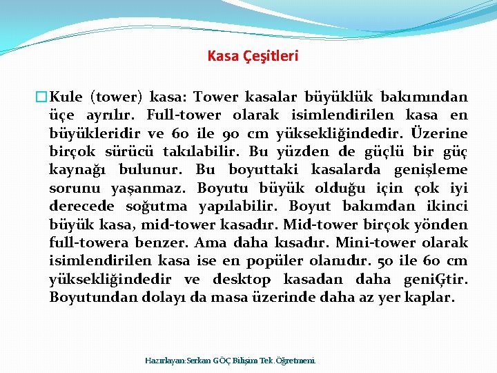 Kasa Çeşitleri �Kule (tower) kasa: Tower kasalar büyüklük bakımından üçe ayrılır. Full-tower olarak isimlendirilen