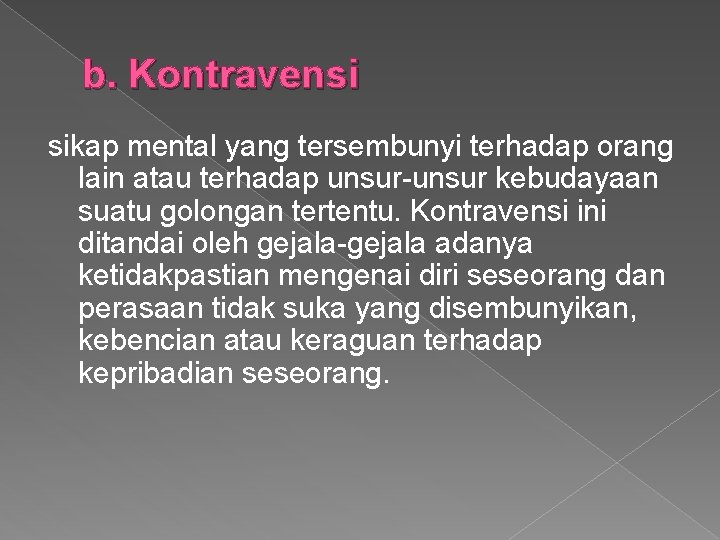 b. Kontravensi sikap mental yang tersembunyi terhadap orang lain atau terhadap unsur kebudayaan suatu