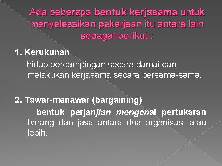 Ada beberapa bentuk kerjasama untuk menyelesaikan pekerjaan itu antara lain sebagai berikut : 1.