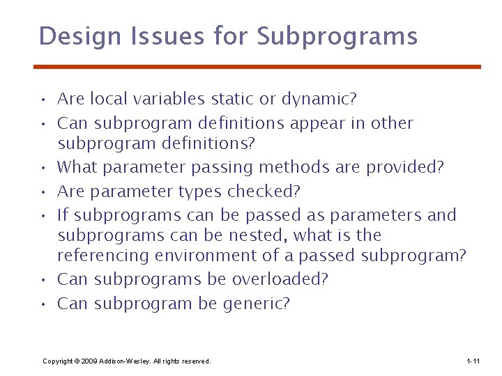 Design Issues for Subprograms • Are local variables static or dynamic? • Can subprogram