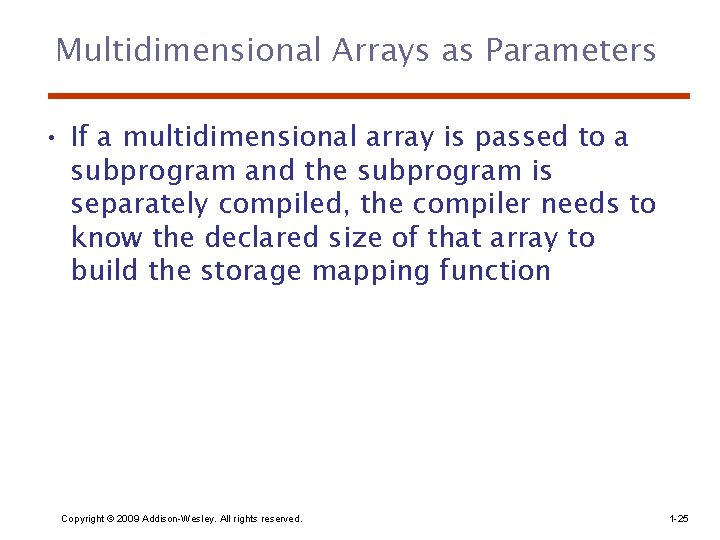 Multidimensional Arrays as Parameters • If a multidimensional array is passed to a subprogram