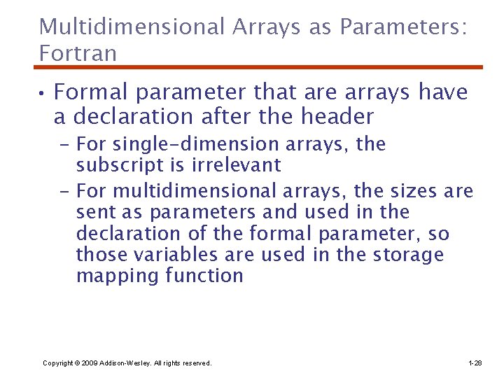 Multidimensional Arrays as Parameters: Fortran • Formal parameter that are arrays have a declaration