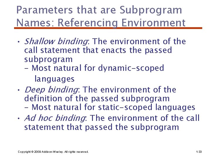 Parameters that are Subprogram Names: Referencing Environment • Shallow binding: The environment of the