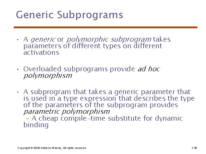 Generic Subprograms • A generic or polymorphic subprogram takes parameters of different types on